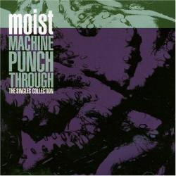 Moist : Machine Punch Through: The Singles Collection